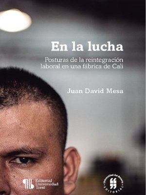 cover image of En la lucha--Posturas de la reintegración laboral en una fábrica de Cali